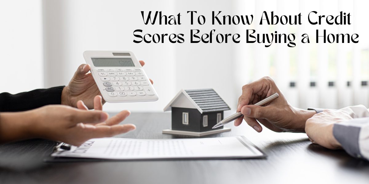 hat To Know About Credit Scores Before Buying a Home